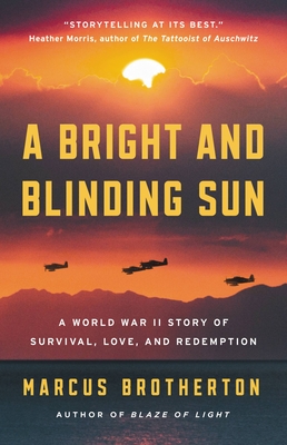 A Bright and Blinding Sun: A World War II Story of Survival, Love, and Redemption - Brotherton, Marcus