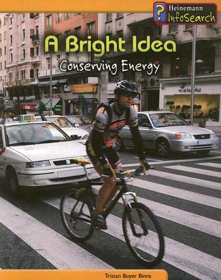 A Bright Idea: Conserving Energy - Binns, Tristan Boyer