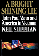 A Bright Shining Lie: John Paul Vann and America in Vietnam - Sheenan, Neil, and Sheehan, Neil