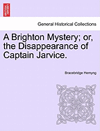 A Brighton Mystery; Or, the Disappearance of Captain Jarvice.