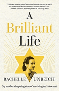 A Brilliant Life: My Mother's Inspiring Story of Surviving the Holocaust