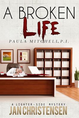 A Broken Life: Paula Mitchell, P.I. - Christensen, Jan