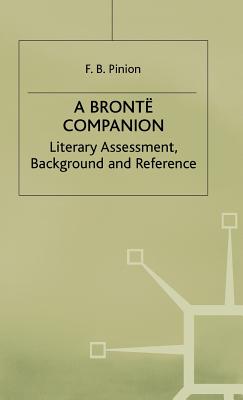 A Bronte Companion: Literary Assessment, Background and Reference - Pinion, F. B.