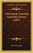 A Browning Courtship and Other Stories (1897)