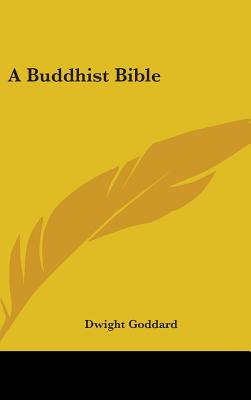 A Buddhist Bible - Goddard, Dwight