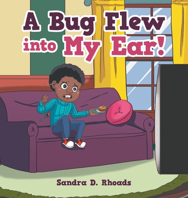 A Bug Flew into My Ear! - Rhoads, Sandra D