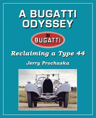 A Bugatti Odyssey: Reclaiming a Type 44 - Prochaska, Jerry