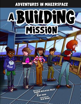 A Building Mission - McClintock Miller, Shannon, and Hoena, Blake, and Mallman, Mark (Producer)
