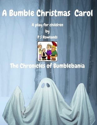 A Bumble Christmas Carol: The Chronicles of Bumblebania - Rowlands, P S