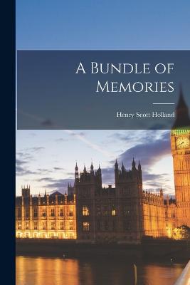 A Bundle of Memories - Holland, Henry Scott