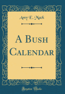 A Bush Calendar (Classic Reprint)