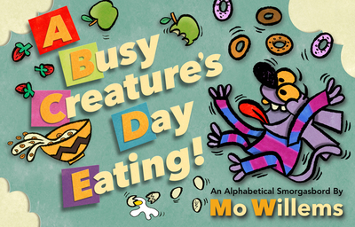 A Busy Creature's Day Eating! - Willems, Mo