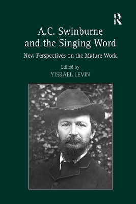 A.C. Swinburne and the Singing Word: New Perspectives on the Mature Work - Levin, Yisrael (Editor)