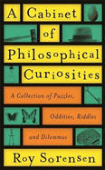 A Cabinet of Philosophical Curiosities: A Collection of Puzzles, Oddities, Riddles and Dilemmas