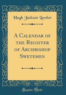 A Calendar of the Register of Archbishop Swetemen (Classic Reprint) - Lawlor, Hugh Jackson