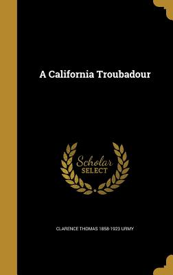 A California Troubadour - Urmy, Clarence Thomas 1858-1923