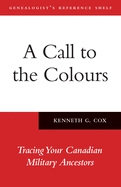 A Call to the Colours: Tracing Your Canadian Military Ancestors