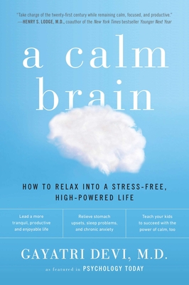 A Calm Brain: How to Relax into a Stress-Free, High-Powered Life - Devi, Gayatri