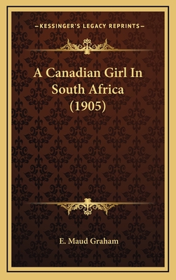 A Canadian Girl in South Africa (1905) - Graham, E Maud