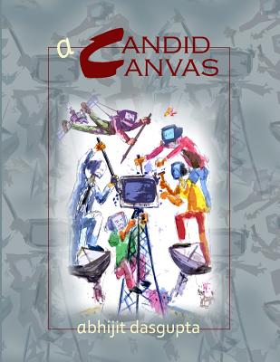 A Candid Canvas: A Candid Canvas - Dasgupta, Abhijit