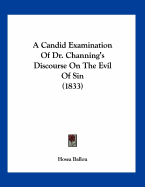 A Candid Examination Of Dr. Channing's Discourse On The Evil Of Sin (1833)