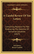 A Candid Review of Ten Letters: Containing Reasons for Not Embracing the Doctrine of Universal Salvation (1827)