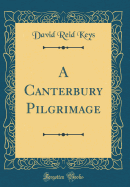 A Canterbury Pilgrimage (Classic Reprint)