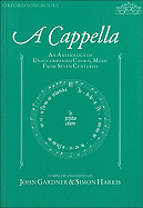 A Cappella: An Anthology of Unaccompanied Choral Music from Seven Centuries