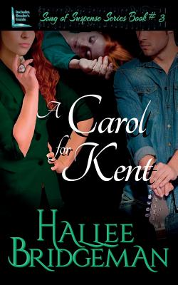 A Carol for Kent: Song of Suspense Series book 3 - Bridgeman, Hallee, and Smith, Amanda Gail (Cover design by), and Bridgeman, Gregg (Editor)