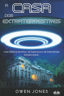 A Casa DOS Extraterrestres: Uma Hist?ria De Amor, De Esperan?a E De Interven??o Extraterrestre