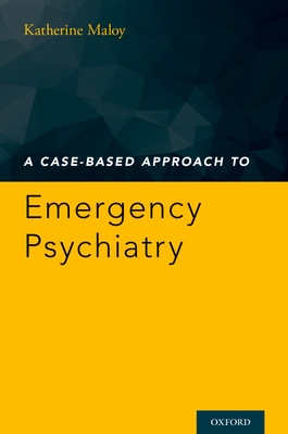 A Case-Based Approach to Emergency Psychiatry - Maloy, Katherine (Editor)