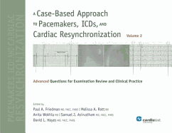 A Case-Based Approach to Pacemakers, Icds, and Cardiac Resynchronization: Advanced Questions for Examination Review and Clinical Practice Vol 2 - Friedman, Paul A