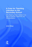 A Case for Teaching Literature in the Secondary School: Why Reading Fiction Matters in an Age of Scientific Objectivity and Standardization