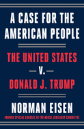 A Case for the American People: The United States V. Donald J. Trump