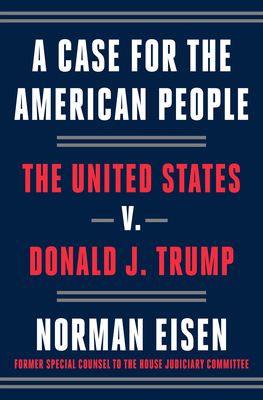 A Case for the American People: The United States V. Donald J. Trump - Eisen, Norman
