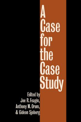 A Case for the Case Study - Feagin, Joe R (Editor), and Orum, Anthony M (Editor), and Sjoberg, Gideon (Editor)