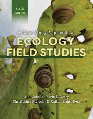 A Case Study Approach to Ecology Field Studies - Jahoda, John C, and CURRY, KEVIN, and Bloch, Christopher P