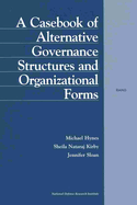 A Casebook of Alternative Governance Structures and Organizational Forms