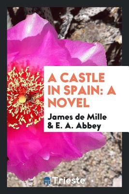 A Castle in Spain - De Mille, James, and Abbey, E A