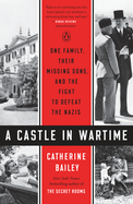 A Castle in Wartime: One Family, Their Missing Sons, and the Fight to Defeat the Nazis
