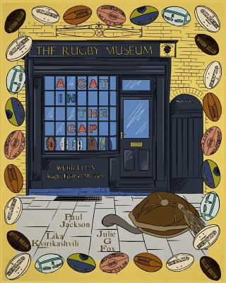 A Cat in the Cap: The Webb Ellis Rugby Football Museum - Bulbeck, Leonora (Editor), and Jackson, Paul