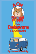 A Cat Named Puppy Visits Delaware Landmarks: Exploring Historic Sites, State Parks, and Fun Attractions in the First State - A Rhyming Adventure for Curious Kids