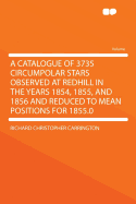 A Catalogue of 3735 Circumpolar Stars Observed at Redhill in the Years 1854, 1855, and 1856 and Reduced to Mean Positions for 1855.0