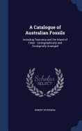 A Catalogue of Australian Fossils: Including Tasmania and the Island of Timor: Stratigraphically and Zoologically Arranged