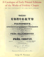 A Catalogue of Early Printed Editions of the Works of Frederic Chopin: In the University of Chicago Library