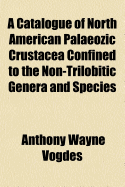 A Catalogue of North American Palaeozic Crustacea Confined to the Non-Trilobitic Genera and Species (Volume 5)