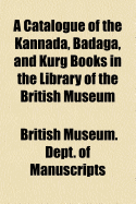 A Catalogue of the Kannada, Badaga, and Kurg Books in the Library of the British Museum