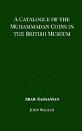 A Catalogue of the Muhammadan Coins in the British Museum - Arab Sassanian