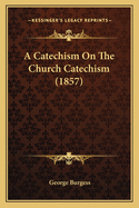 A Catechism on the Church Catechism (1857)