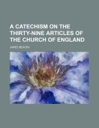 A Catechism on the Thirty-Nine Articles of the Church of England